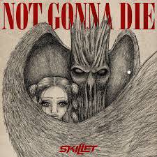 Skillet : Not Gonna Die